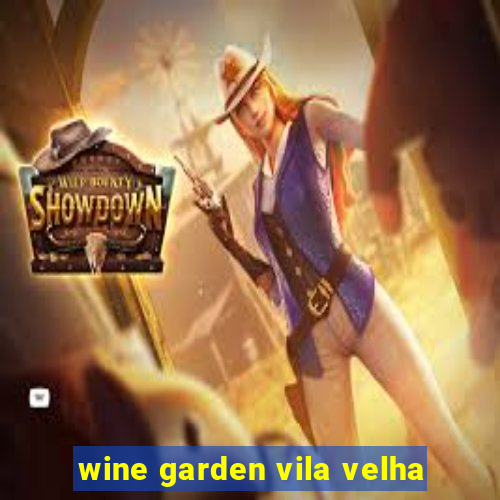 wine garden vila velha